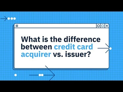 What is the difference between credit card acquirer vs. issuer?